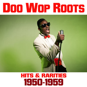 Doo Wop Roots: Hits & Rarities 1950-1959