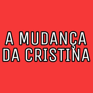 A Mudança da Cristina