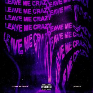 Leave Me Crazy (Explicit)