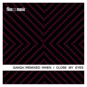 Ganga Remixed - When I Close My Eyes