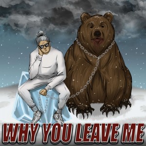 Why you leave me (Explicit)
