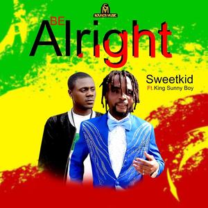 Sweetkid . Be Alright official audio reggae (feat. King Sunnyboy)