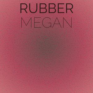 Rubber Megan