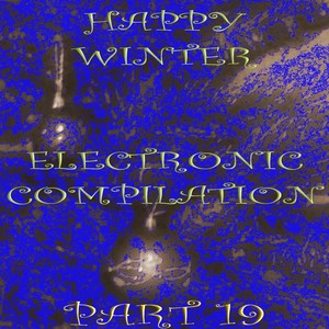 Happy Winter Electronic Compilation., Pt. 19