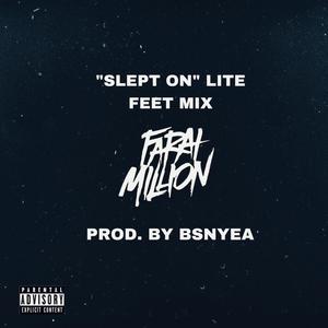 SLEPT ON (feat. BSNYEA) [LITE FEET MIX] [Explicit]