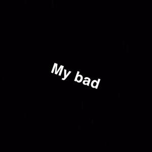 My Bad (Explicit)