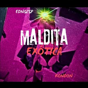 MALDITA EXÓTICA (Explicit)