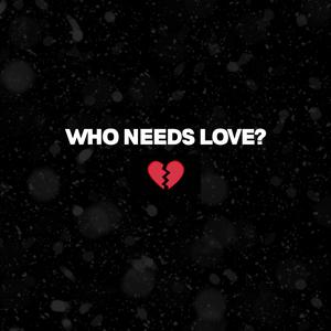 Who Needs Love? (Explicit)