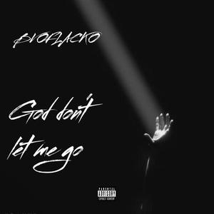 God dont let me go (Explicit)