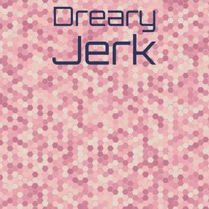 Dreary Jerk