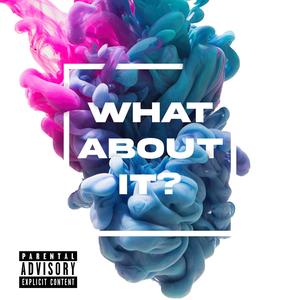What About It (Explicit)