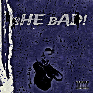 She Bad! (Explicit)