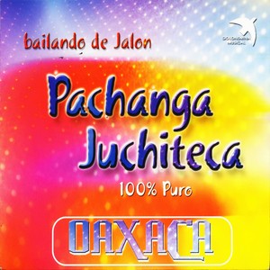 Pachanga Juchiteca "100% Puro Oaxaca"