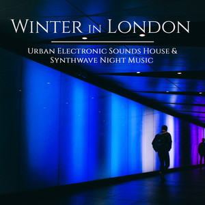 Winter in London: Urban Electronic Sounds House & Synthwave Night Music