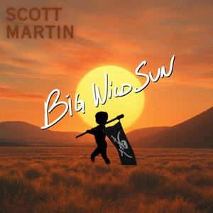 Scott Martin - Big Wild Sun (At The Cinema)