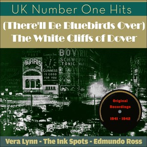 (There'll Be Bluebirds Over) The White Cliffs of Dover (UK Number One Hits - Original Recordings 1941 - 1942)