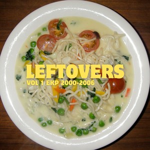 LEFTOVERS VOL 1 (2000-2006)