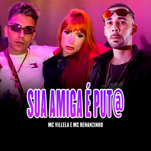 Sua Amiga É Put@ (Explicit)