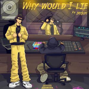 Why Would I Lie (feat. Jay$on)