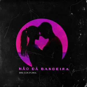 Não dá Bandeira (Explicit)