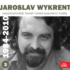 Nejvýznamnější textaři české populární hudby Jaroslav Wykrent 3 (1984-2010)