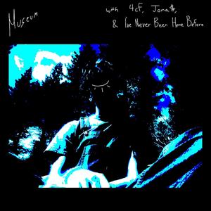 Museum (feat. 4cf, Jona$ & I've Never Been Here Before) (Explicit)