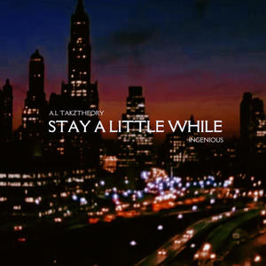 Stay A Little While (feat. INGENIOUS, A.L & TAKZTHEORY)