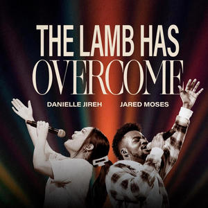 The Lamb Has Overcome (feat. Danielle Jireh)