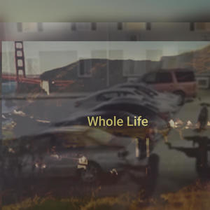 Whole Life (Explicit)