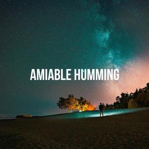 Amiable Humming