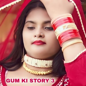 Gum Ki Story 3