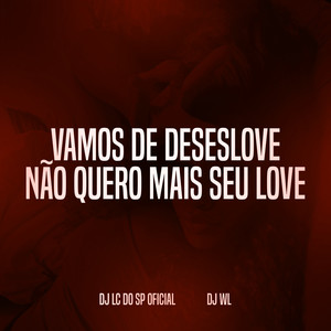 VAMOS DE DESESLOVE, NÃO QUERO MAIS SEU LOVE (Explicit)