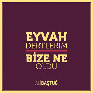 Eyvah Dertlerim - Bize Ne Oldu