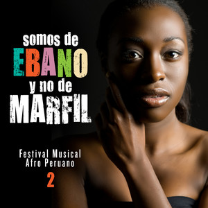 Somos de Ébano y No de Marfíl, Vol. 2 (Festival Musical Afro Peruano)