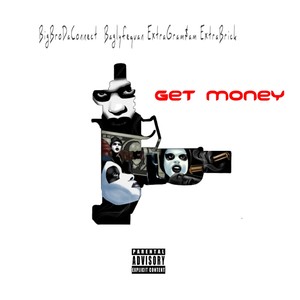 Get Money (FreeStyle) (feat. BigBroDaConnect, ExtraGram$am & ExtraBrick) [Explicit]