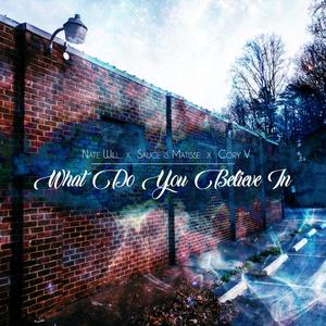 What Do You Believe In? (feat. Sauce Is Matisse & Cory V) (Explicit)