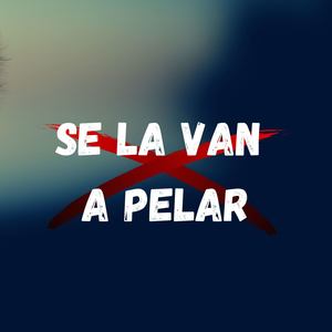 Se la Van a Pelar (Explicit)
