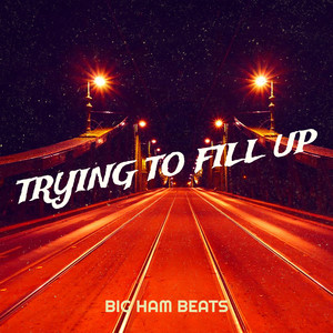 Trying to Fill Up (Explicit)