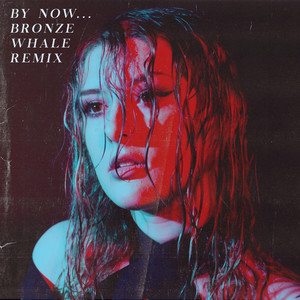 By Now… (Bronze Whale Remix)