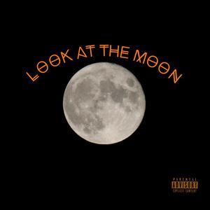 Look at the Moon (Explicit)