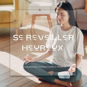 Se reveiller heureux: Musique calme pour une routine matinale saine et heureuse