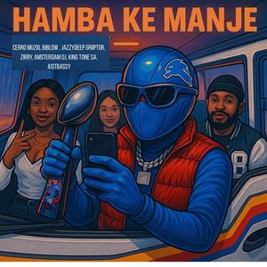 Cerro Muziq - Hamba Ke Manje (feat. Amsterdam DJ, Biblow & Zirry & JustBassy)
