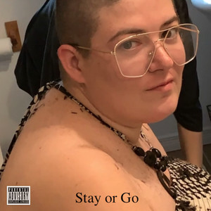 Stay or Go (Explicit)