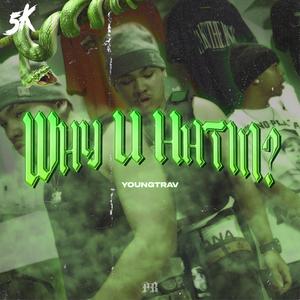 Why U Hatin? (Explicit)