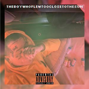 Theboywhoflewtooclosetothesun (Explicit)