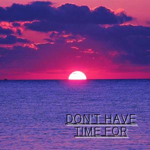 Don't Have Time For (Explicit)