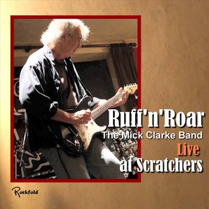 Ruff 'n' Roar: The Mick Clarke Band Live at Scratchers