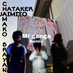 MI GANGA (feat. Chamako Brayan & Jaimito El ****ing Escritor) [Remix] [Explicit]