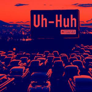 Uh Huh (feat. Sneak & J.Brooks) [Explicit]