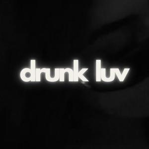 drunk luv (Explicit)